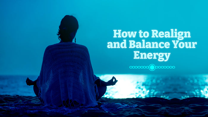 How to Realign and Balance Your Energy