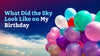 What Did the Sky Look Like on My Birthday?