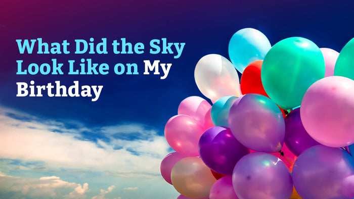 What Did the Sky Look Like on My Birthday?