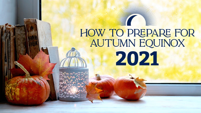 How to Prepare for Autumn Equinox 2021